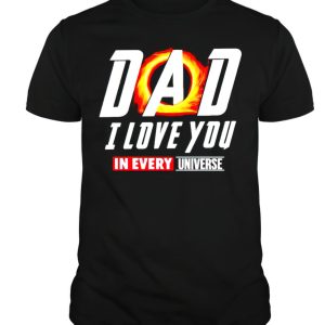 Dad I love you in evey universe shirt