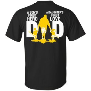 Dad a son’s first hero a daughter’s first love back shirt