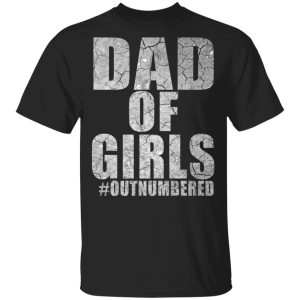 Dad of girls out numbered shirt