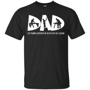 Dad the Framing carpenter the myth the legend shirt