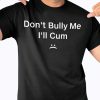 Don’t bully me I’ll Cm sweatshirt