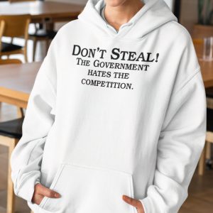 Dont steal the government hates the competition sweatshirt 3