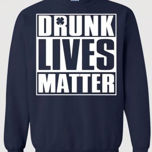 Drunk lives matter sweatshirt