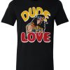 Dude love shirt