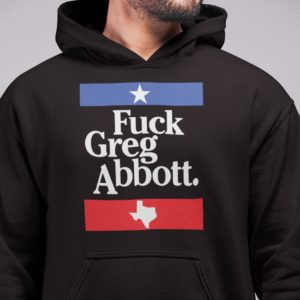 Fck Greg Abbott sweatshirt