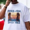 Freeish since 1865 shirt