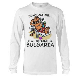 Garfield don’t ask me I’m offline in Bulgaria sweatshirt