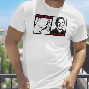 Good bush bad bush shirt