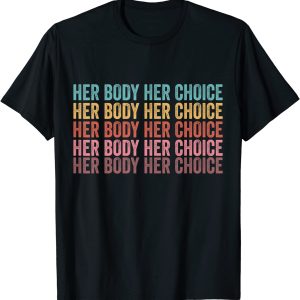 Her Body Her Choice shirt