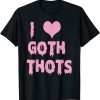 I love goth thots shirt