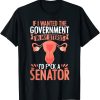 If i wanted the government in my uterus I’d fk a senator shirt