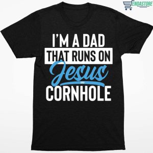 I’m a dad that runs on jesus and cornhole shirt