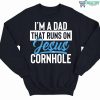 I’m a dad that runs on jesus and cornhole sweatshirt