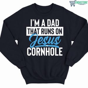 I’m a dad that runs on jesus and cornhole sweatshirt