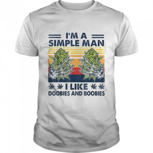 I’m a simple man love doobies and boobies shirt