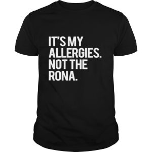 It’s my allergies not time the rona shirt