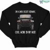 Jeep On A Dark Desert Highway Cool Wind In My Hair Sweatshirt