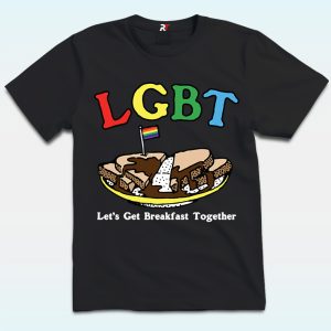 LGBT Let’s Get Breakfast Together Shirt