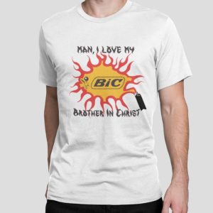 Man I love my BIC brother in christ shirt