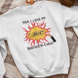 Man I love my BIC brother in christ shirt