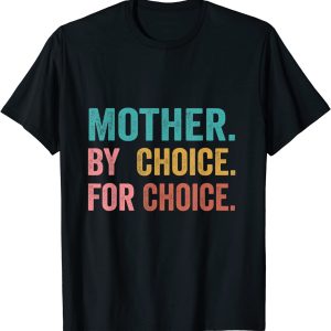 Mother by choice for choice shirt