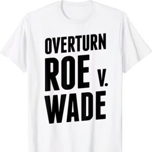 Overturn Roe v Wade shirt