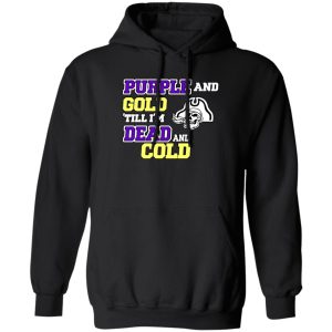 Purple and gold till Im dead and cold shirt 3