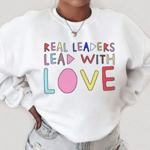 Real leaders lead with love shirt 4