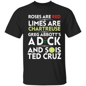 Rose are red limes are chartreuse Greg Abbott’s a dck shirt Rose are red limes are chartreuse Greg Abbott’s a dck shirt
