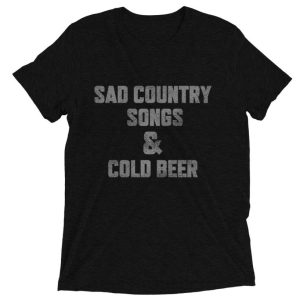 Sad country songs and cold beer shirt