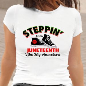 Steppin’ into Juneteenth like my ancestors shirt Steppin’ into Juneteenth like my ancestors shirt