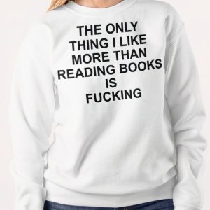 The only thing I like more than reading book is fcking shirt