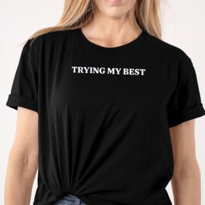 Trying my best shirt Trying my best shirt