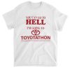You can go to hell Im going to toyoptathon shirt