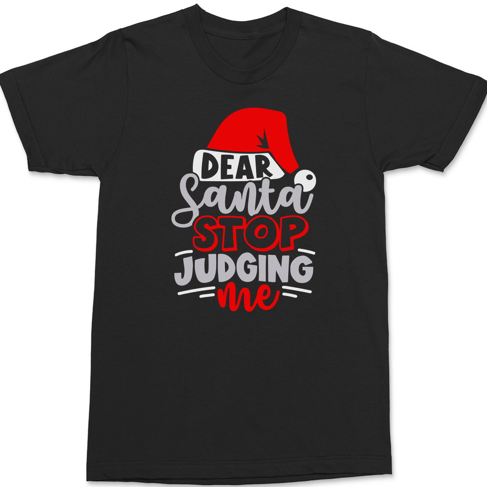 Dear Santa Stop Judging T-Shirt Dear Santa Stop Judging T-Shirt