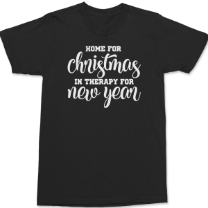 Home for Christmas In Therapy For New Years T-Shirt