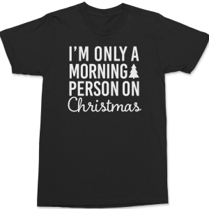 I’m Only A Morning Person On Christmas T-Shirt