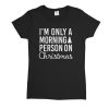 I’m Only a Morning Person On Christmas Womens T-Shirt