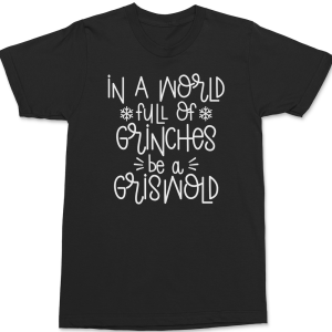 In A World Full Of Grinches Be A Griswold T-Shirt
