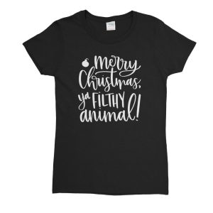 Merry Christmas Ya Filthy Animal Womens T-Shirt