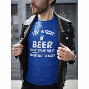 A Day Without Beer Probably Wouldn’t Kill Me Tee