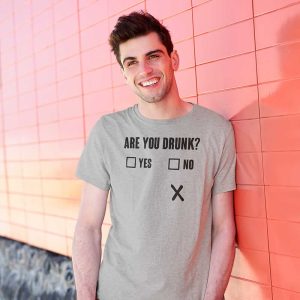 Are You Drunk T Shirt