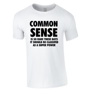 Common Sense Is So Rare These Days T-Shirt
