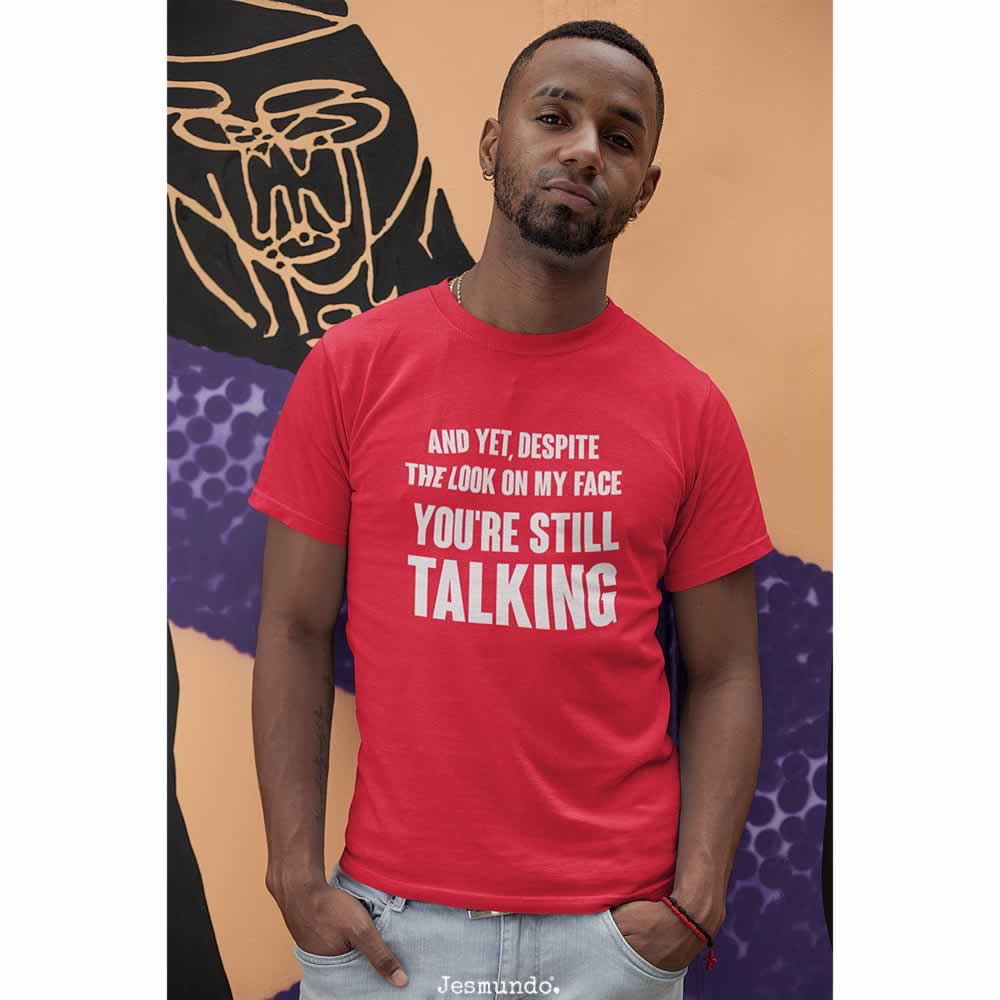 Despite The Look On My Face You're Still Talking T-Shirt Despite The Look On My Face You're Still Talking T-Shirt