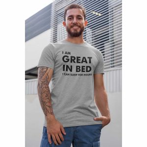 I Am Great In Bed I Can Sleep For Hours Tee I Am Great In Bed I Can Sleep For Hours Tee