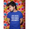 I Don’t Have An Anger Problem I Have A Problem With Idiots Tee