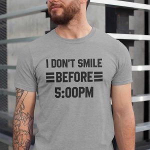 I Don’t Smile Before 5PM T-Shirt