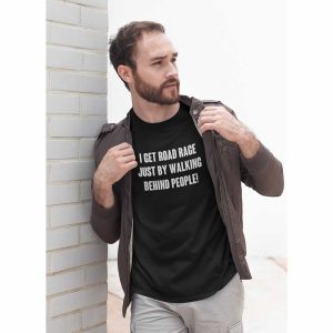 I Get Road Rage Walking Behind People Tee