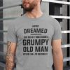 I Never Dreamed I Would Be A Grumpy Old Man T-Shirt
