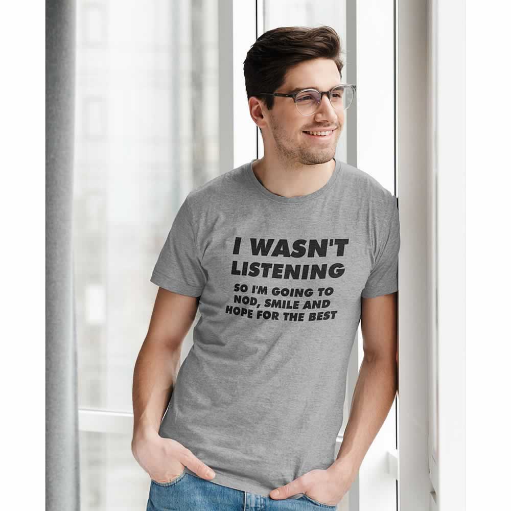 I Wasn't Listening Mens Funny T-shirt I Wasn't Listening Mens Funny T-shirt